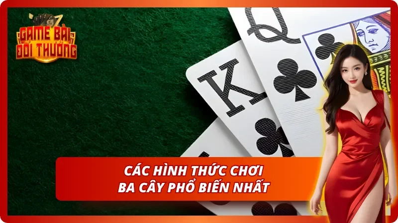 Bài Ba Cây - Hướng Dẫn Chơi Nhanh Tại Game Bài Đổi Thưởng 4 Hình thức chơi Bài Ba Cây phổ biến tại Game Bài Đổi Thưởng