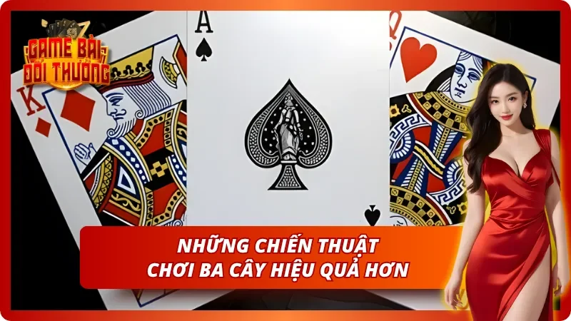 Bài Ba Cây - Hướng Dẫn Chơi Nhanh Tại Game Bài Đổi Thưởng 5 Các chiến thuật chơi một cách hiệu quả & Dễ thắng lớn
