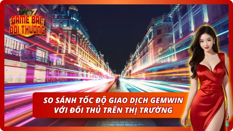 Game Đổi Thưởng Gemwin – Thông Tin Cổng Game Cho Người Mới 8 Tốc độ nạp rút tiền thượng thừa khi chơi cùng Gemwin