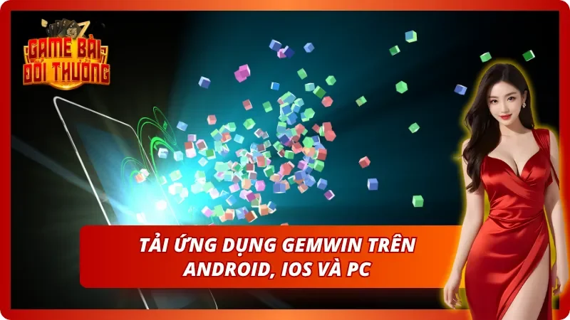 Game Đổi Thưởng Gemwin – Thông Tin Cổng Game Cho Người Mới 6 Tải app Gemwin liền tay nhận nhiều đãi ngộ lớn