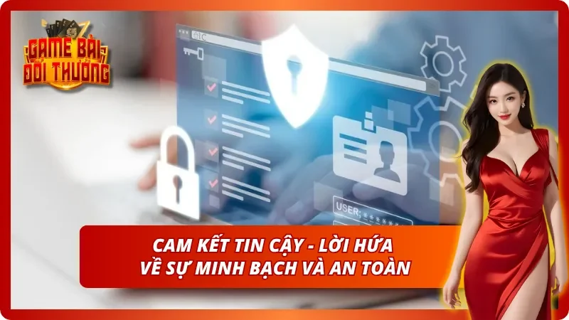Giới Thiệu Game Bài Đổi Thưởng - Khẳng Định Vị Thế Sân Chơi 6 Lời cam kết mạnh mẽ nhất khi nhắc đến sự minh bạch và an toàn