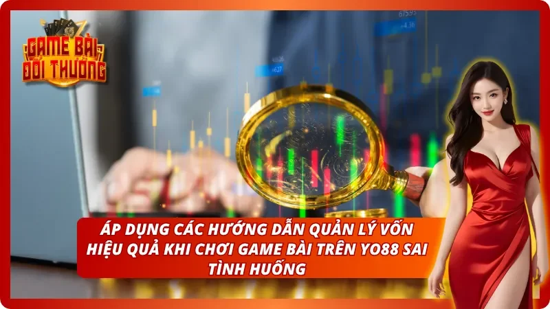 Top Hướng Dẫn Quản Lý Vốn Hiệu Quả Khi Chơi Game Bài Trên YO88 5 Sai lầm chí mạng khi áp dụng các cách quản lý vốn khi chơi game bài