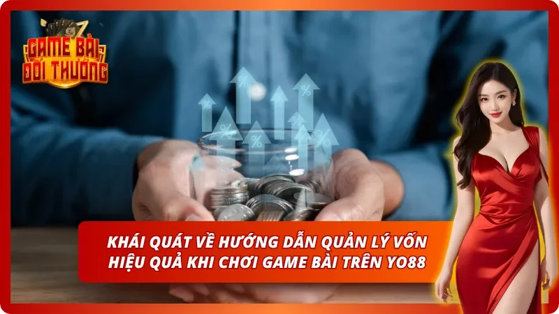 Top Hướng Dẫn Quản Lý Vốn Hiệu Quả Khi Chơi Game Bài Trên YO88 2 Giới thiệu cơ bản về hướng dẫn quản lý vốn hiệu quả khi chơi game bài trên YO88