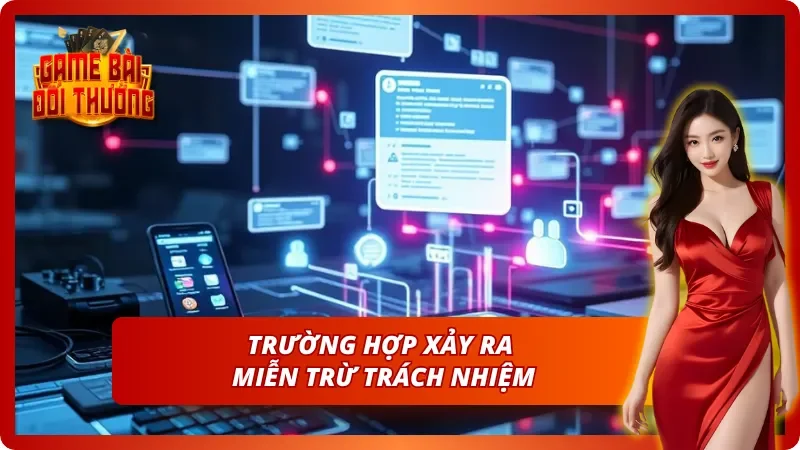Miễn Trừ Trách Nhiệm Trong Quá Trình Tham Gia Tại Sảnh Cược 2 Những trường hợp được áp dụng miễn trừ về trách nhiệm