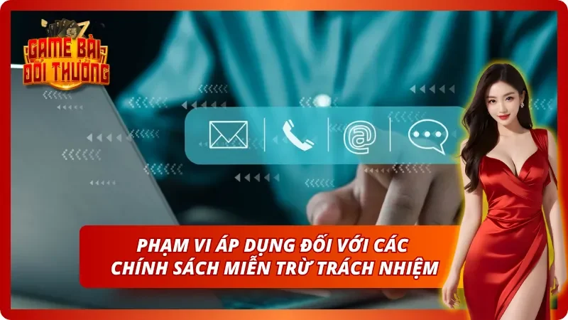 Miễn Trừ Trách Nhiệm Trong Quá Trình Tham Gia Tại Sảnh Cược 3 Phạm vi áp dụng chính sách miễn trừ tại cổng game