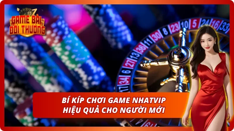 Game Đổi Thưởng Nhatvip – Toàn Bộ Thông Tin Cho Cược Thủ Mới 9 Bí kíp chinh phục thưởng lớn khi khởi nghiệp tại cổng game
