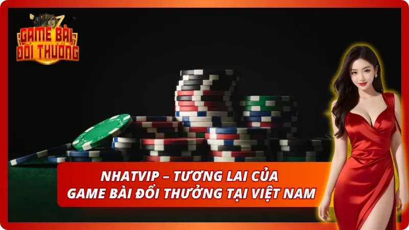 Game Đổi Thưởng Nhatvip – Toàn Bộ Thông Tin Cho Cược Thủ Mới 10 Tiềm năng không giới hạn mà Nhatvip sở hữu