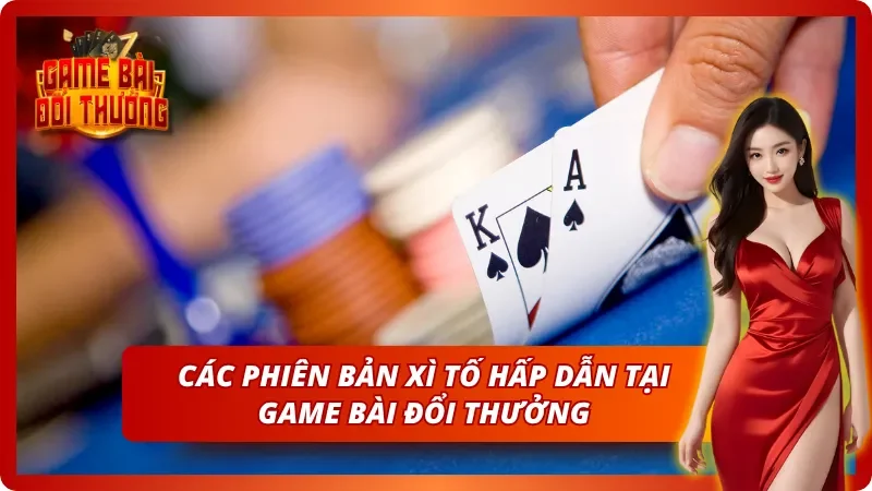 Poker Game Bài Đổi Thưởng - Hướng Dẫn Toàn Thắng Cho Tân Thủ 5 Các phiên bản chơi Xì tố đa dạng và hấp dẫn bậc nhất