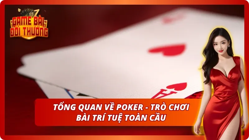 Poker Game Bài Đổi Thưởng - Hướng Dẫn Toàn Thắng Cho Tân Thủ 2 Góc nhìn chi tiết về Poker - Trò chơi trí tuệ hấp dẫn
