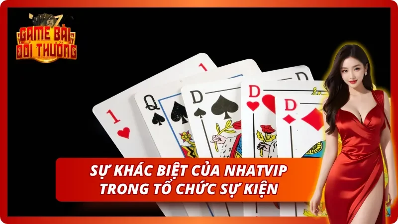 Tham Gia Sự Kiện Nổi Bật Trong Game Bài Đổi Thưởng Hôm Nay 7 Sự khác biệt của cổng game Nhatvip trong việc tổ chức sự kiện