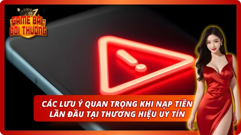 Game Bài Đổi Thưởng TOPBET – Đăng Ký Nhận Quà Tân Thủ 2026 7 Một vài lưu ý cực quan trọng khi nạp tiền cá cược
