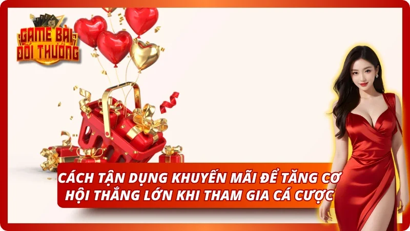 Game Bài Đổi Thưởng TOPBET – Đăng Ký Nhận Quà Tân Thủ 2026 10 Tận dụng khuyến mãi để tăng tỷ lệ thắng khi cá cược