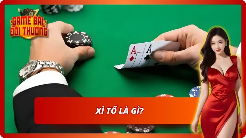 Xì Tố - Luật Chơi Cơ Bản Và Chiến Thuật Trở Nên Bất Bại 2 Khái niệm về Xì Tố