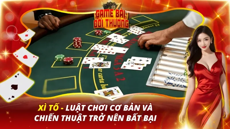 Xì Tố - Luật Chơi Cơ Bản Và Chiến Thuật Trở Nên Bất Bại 1 Xì Tố